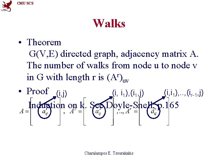 CMU SCS Walks • Theorem G(V, E) directed graph, adjacency matrix A. The number