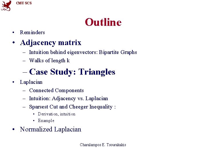 CMU SCS Outline • Reminders • Adjacency matrix – Intuition behind eigenvectors: Bipartite Graphs