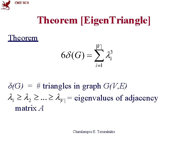 CMU SCS Theorem [Eigen. Triangle] Theorem δ(G) = # triangles in graph G(V, E)
