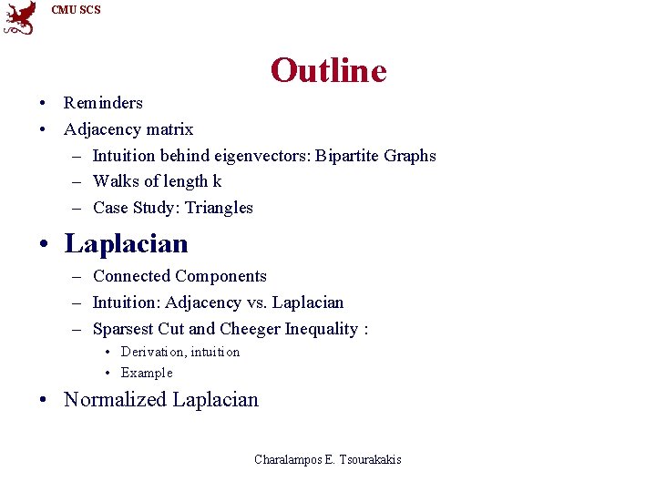 CMU SCS Outline • Reminders • Adjacency matrix – Intuition behind eigenvectors: Bipartite Graphs