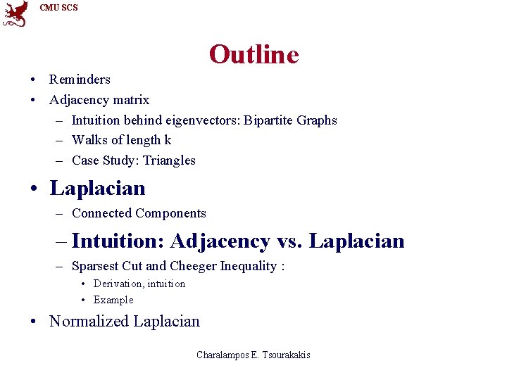 CMU SCS Outline • Reminders • Adjacency matrix – Intuition behind eigenvectors: Bipartite Graphs