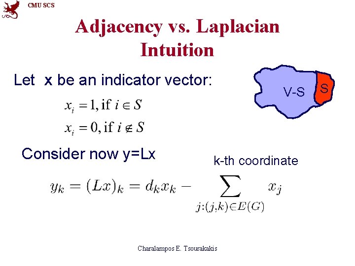 CMU SCS Adjacency vs. Laplacian Intuition Let x be an indicator vector: Consider now