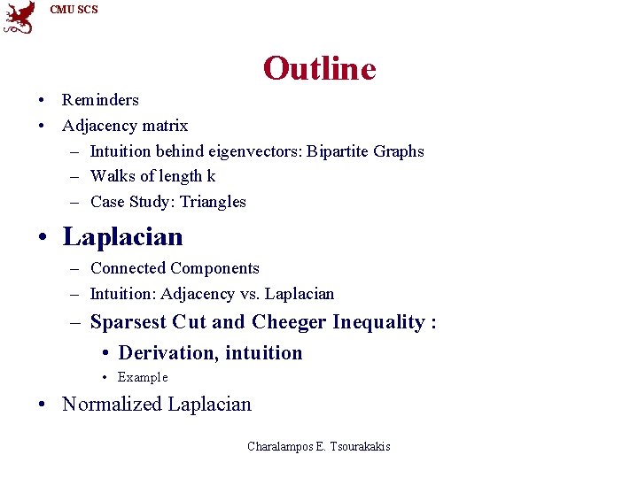 CMU SCS Outline • Reminders • Adjacency matrix – Intuition behind eigenvectors: Bipartite Graphs