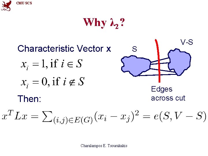 CMU SCS Why λ 2? Characteristic Vector x S V-S Edges across cut Then: