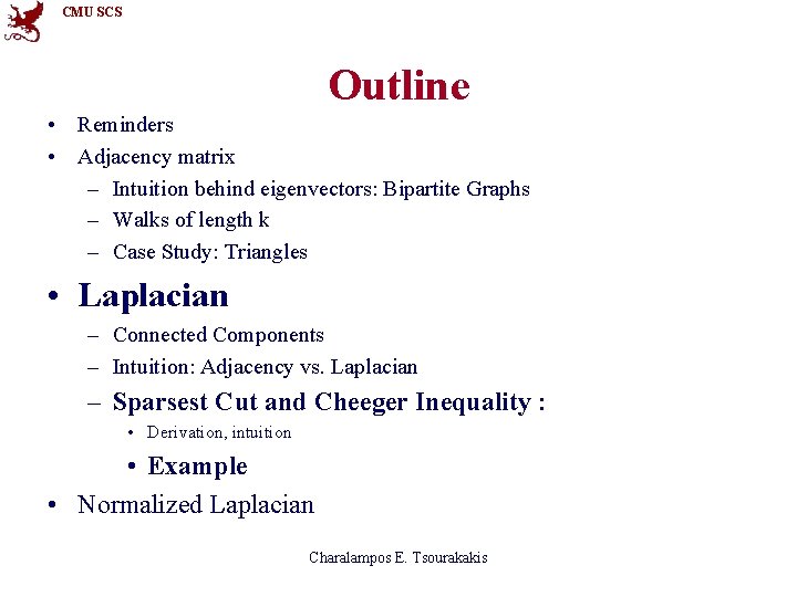 CMU SCS Outline • Reminders • Adjacency matrix – Intuition behind eigenvectors: Bipartite Graphs