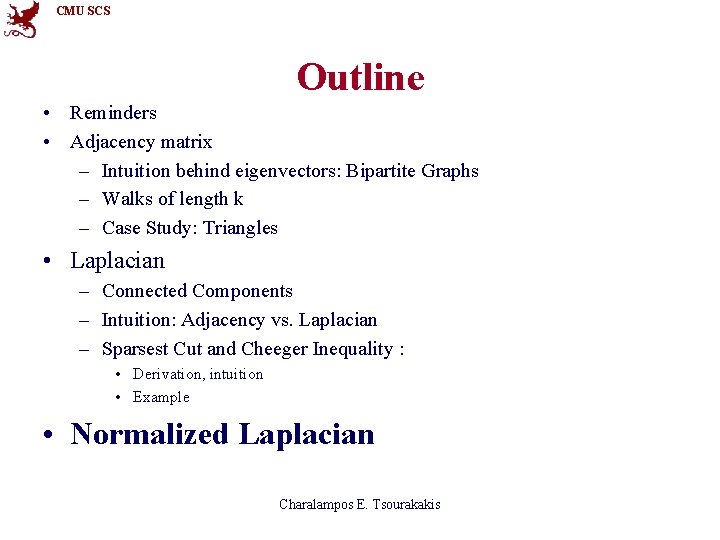 CMU SCS Outline • Reminders • Adjacency matrix – Intuition behind eigenvectors: Bipartite Graphs