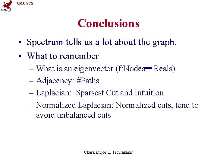 CMU SCS Conclusions • Spectrum tells us a lot about the graph. • What