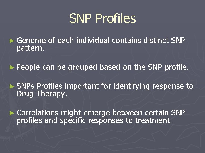 SNP Profiles ► Genome pattern. ► People of each individual contains distinct SNP can