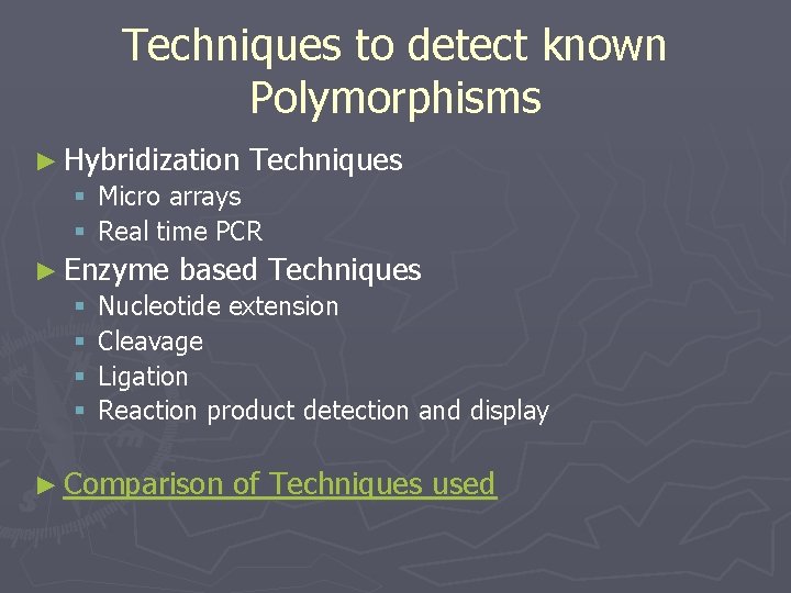 Techniques to detect known Polymorphisms ► Hybridization Techniques § Micro arrays § Real time