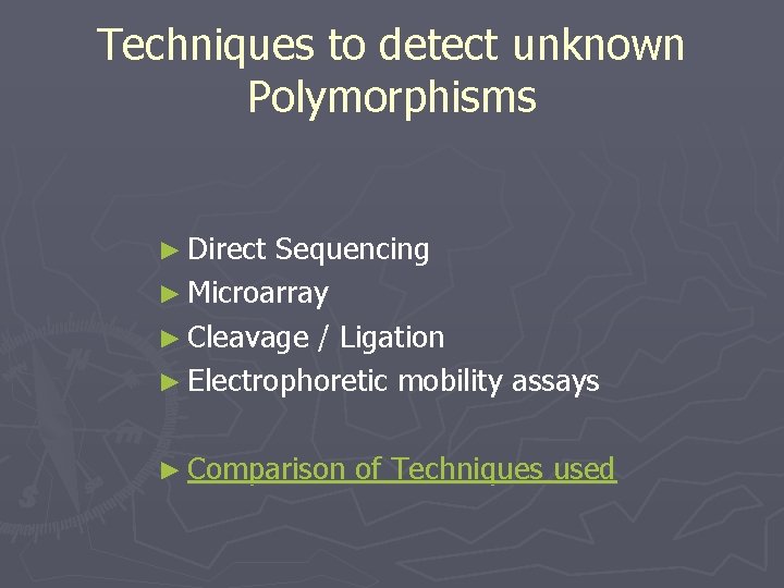 Techniques to detect unknown Polymorphisms ► Direct Sequencing ► Microarray ► Cleavage / Ligation