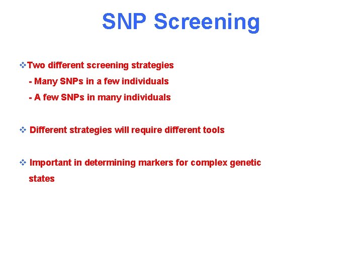 SNP Screening v. Two different screening strategies - Many SNPs in a few individuals
