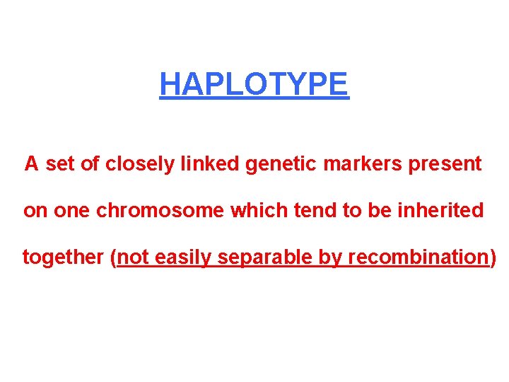 HAPLOTYPE A set of closely linked genetic markers present on one chromosome which tend