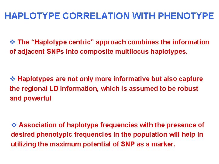 HAPLOTYPE CORRELATION WITH PHENOTYPE v The “Haplotype centric” approach combines the information of adjacent