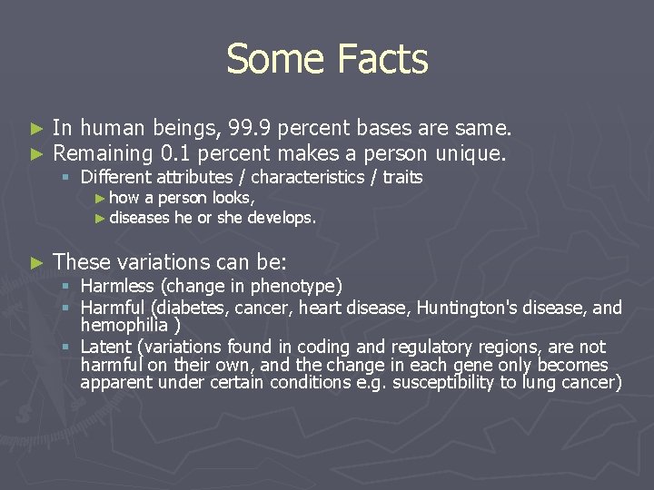 Some Facts ► ► In human beings, 99. 9 percent bases are same. Remaining