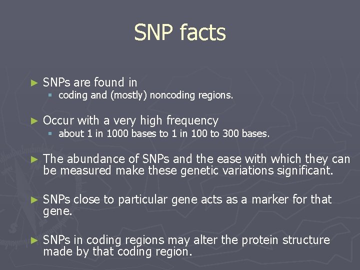 SNP facts ► SNPs are found in ► Occur with a very high frequency