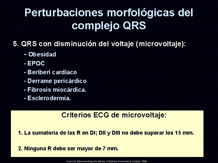 Perturbaciones morfológicas del complejo QRS 5. QRS con disminución del voltaje (microvoltaje): - Obesidad