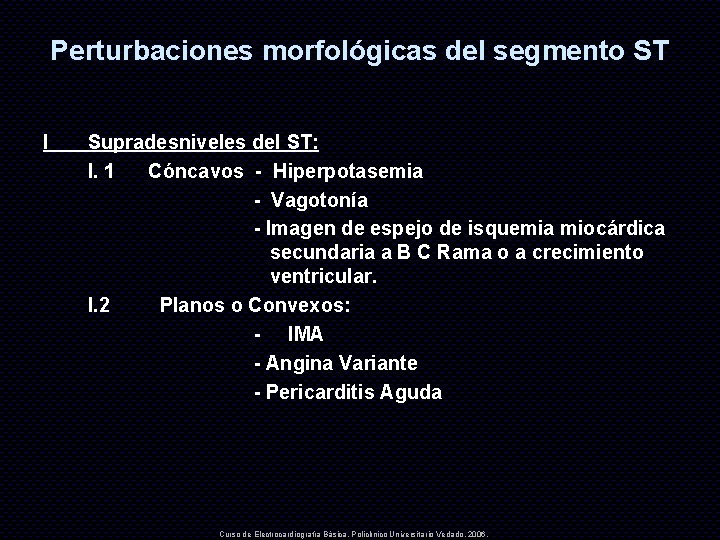 Perturbaciones morfológicas del segmento ST I Supradesniveles del ST: I. 1 Cóncavos - Hiperpotasemia