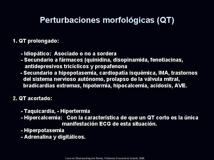 Perturbaciones morfológicas (QT) 1. QT prolongado: - Idiopático: Asociado o no a sordera -