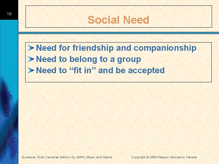 16 Social Need for friendship and companionship Need to belong to a group Need