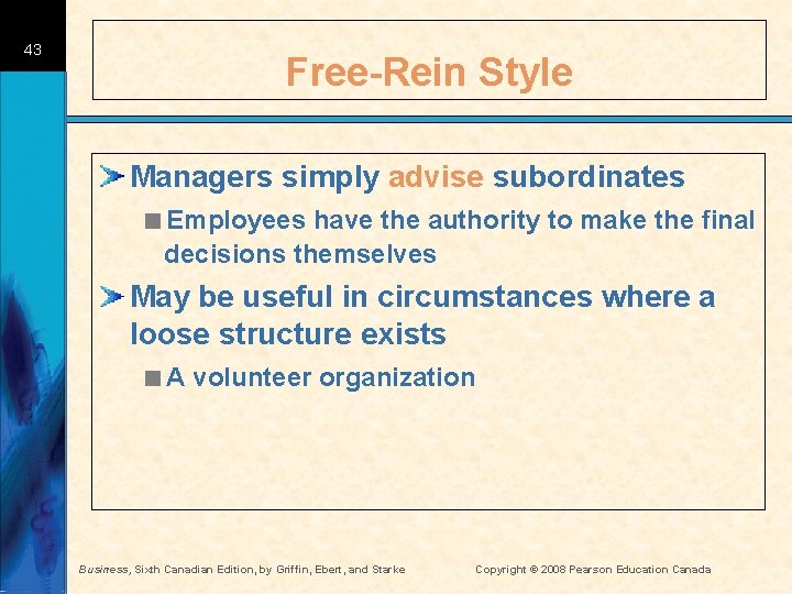 43 Free-Rein Style Managers simply advise subordinates <Employees have the authority to make the