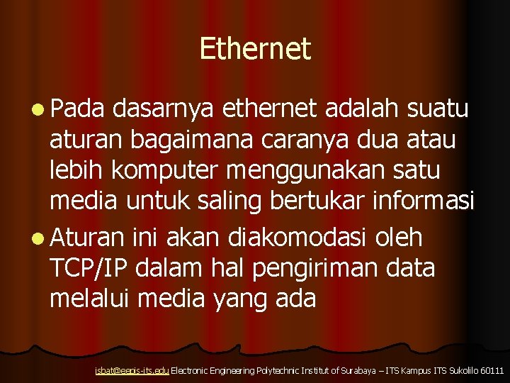 Ethernet l Pada dasarnya ethernet adalah suatu aturan bagaimana caranya dua atau lebih komputer