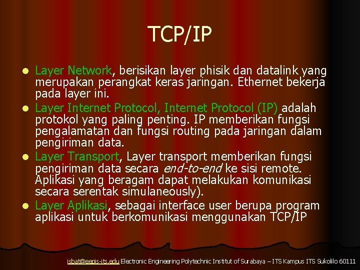 TCP/IP l l Layer Network, berisikan layer phisik dan datalink yang merupakan perangkat keras