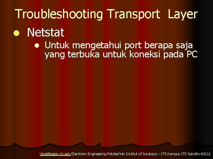 Troubleshooting Transport Layer l Netstat l Untuk mengetahui port berapa saja yang terbuka untuk