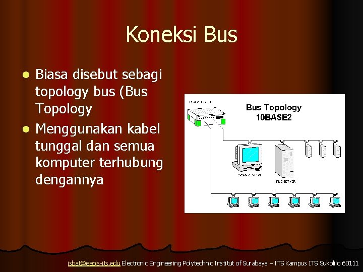 Koneksi Bus Biasa disebut sebagi topology bus (Bus Topology l Menggunakan kabel tunggal dan