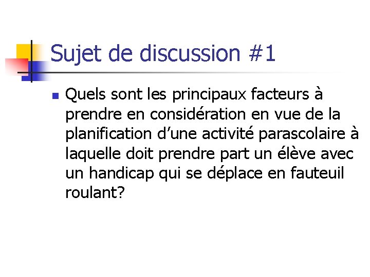 Sujet de discussion #1 n Quels sont les principaux facteurs à prendre en considération