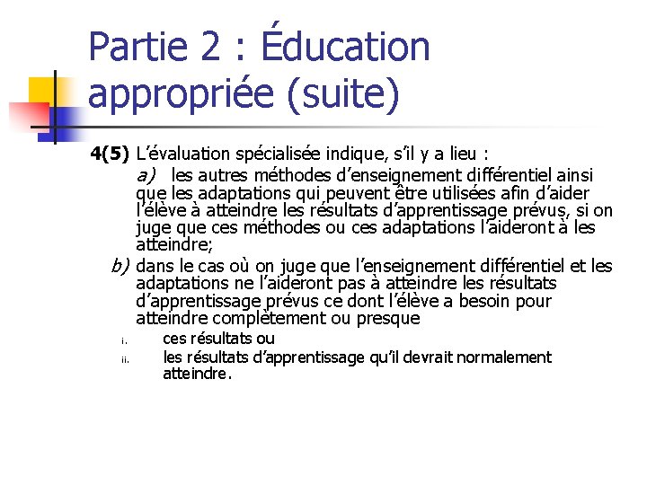 Partie 2 : Éducation appropriée (suite) 4(5) L’évaluation spécialisée indique, s’il y a lieu