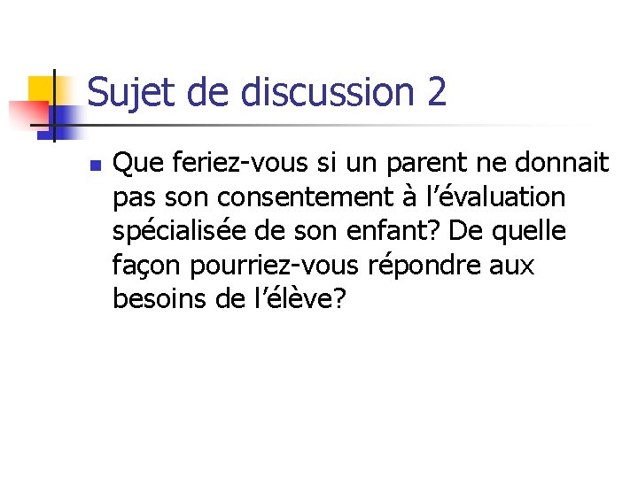 Sujet de discussion 2 n Que feriez-vous si un parent ne donnait pas son