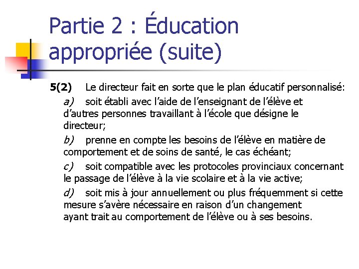 Partie 2 : Éducation appropriée (suite) 5(2) Le directeur fait en sorte que le