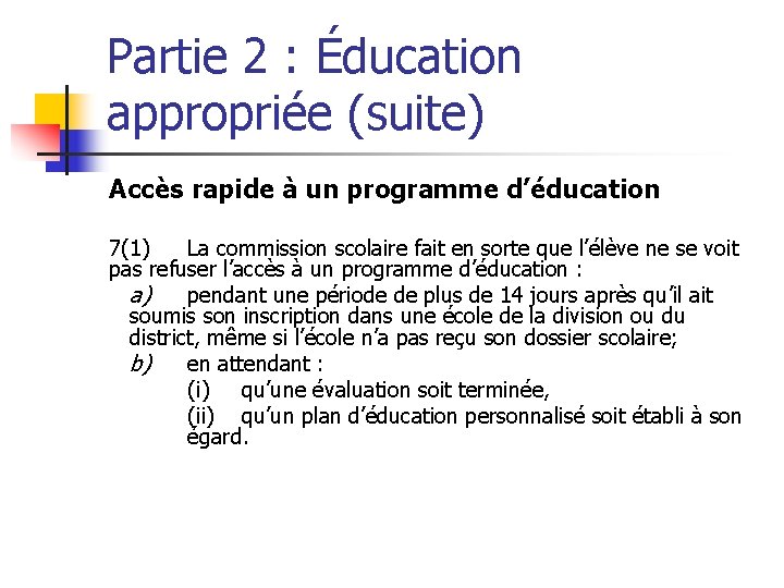 Partie 2 : Éducation appropriée (suite) Accès rapide à un programme d’éducation 7(1) La