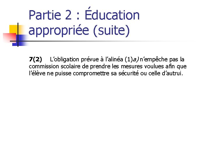 Partie 2 : Éducation appropriée (suite) 7(2) L’obligation prévue à l’alinéa (1)a) n’empêche pas