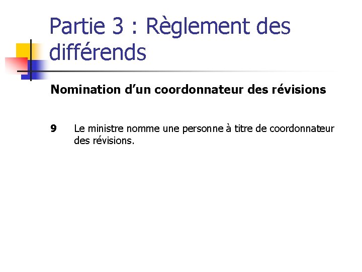 Partie 3 : Règlement des différends Nomination d’un coordonnateur des révisions 9 Le ministre