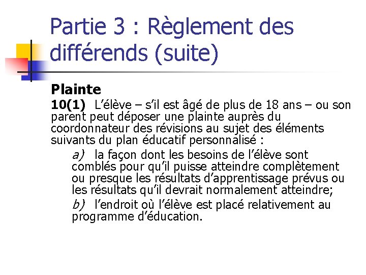 Partie 3 : Règlement des différends (suite) Plainte 10(1) L’élève – s’il est âgé