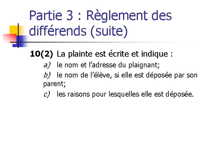 Partie 3 : Règlement des différends (suite) 10(2) La plainte est écrite et indique