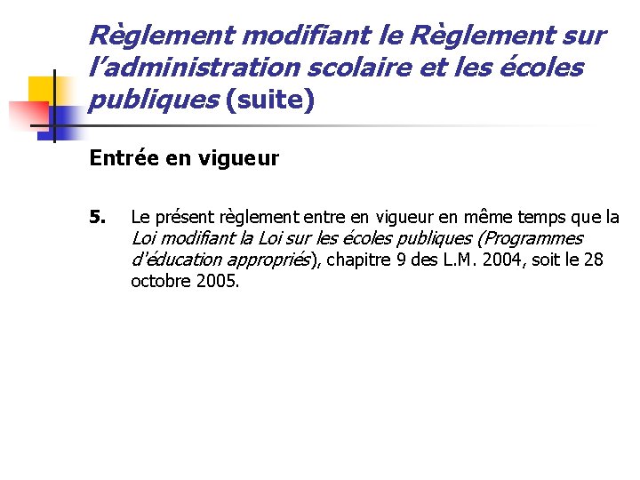 Règlement modifiant le Règlement sur l’administration scolaire et les écoles publiques (suite) Entrée en