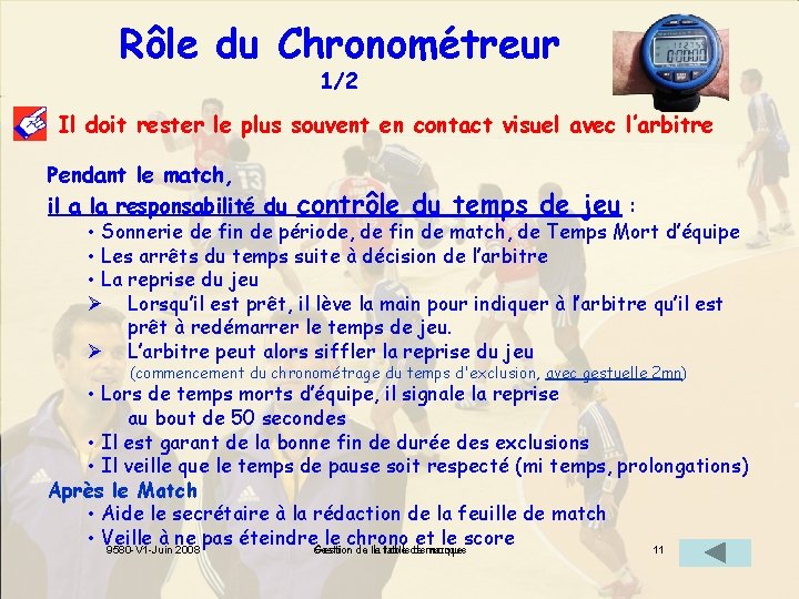 Rôle du Chronométreur 1/2 Il doit rester le plus souvent en contact visuel avec