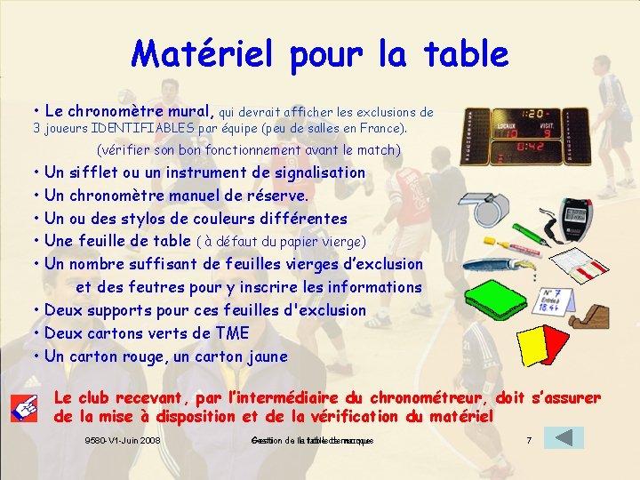 Matériel pour la table • Le chronomètre mural, qui devrait afficher les exclusions de