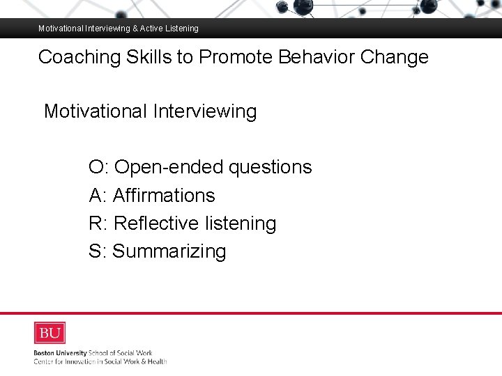 Motivational Interviewing & Active Listening Coaching Skills to Promote Behavior Change Boston University Slideshow