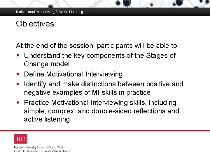 Motivational Interviewing & Active Listening Objectives Boston University Slideshow Title Goes Here At the