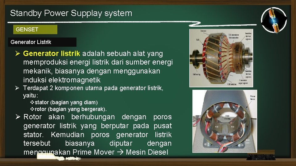 Standby Power Supplay system GENSET Generator Listrik Ø Generator listrik adalah sebuah alat yang