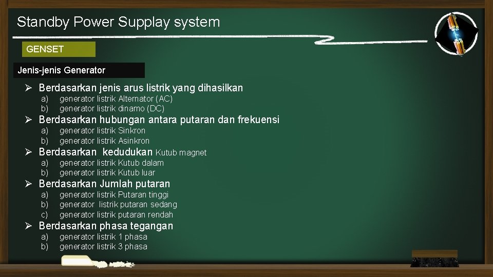 Standby Power Supplay system GENSET Jenis-jenis Generator Ø Berdasarkan jenis arus listrik yang dihasilkan