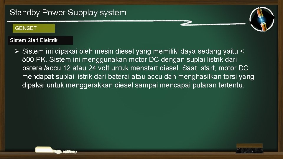 Standby Power Supplay system GENSET Sistem Start Elektrik Ø Sistem ini dipakai oleh mesin