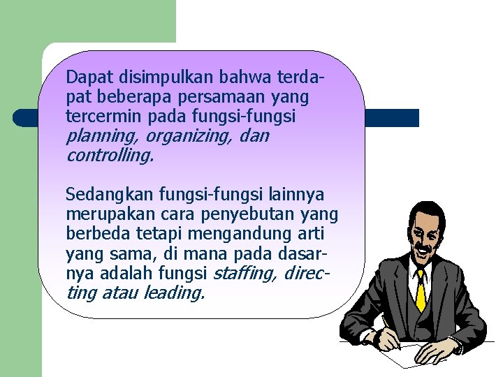 Dapat disimpulkan bahwa terdapat beberapa persamaan yang tercermin pada fungsi-fungsi planning, organizing, dan controlling.