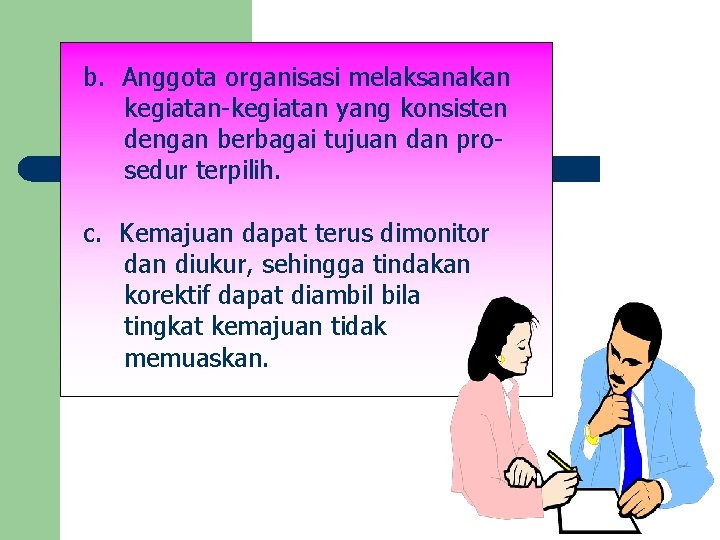 b. Anggota organisasi melaksanakan kegiatan-kegiatan yang konsisten dengan berbagai tujuan dan prosedur terpilih. c.