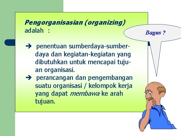 Pengorganisasian (organizing) adalah : penentuan sumberdaya-sumberdaya dan kegiatan-kegiatan yang dibutuhkan untuk mencapai tujuan organisasi.