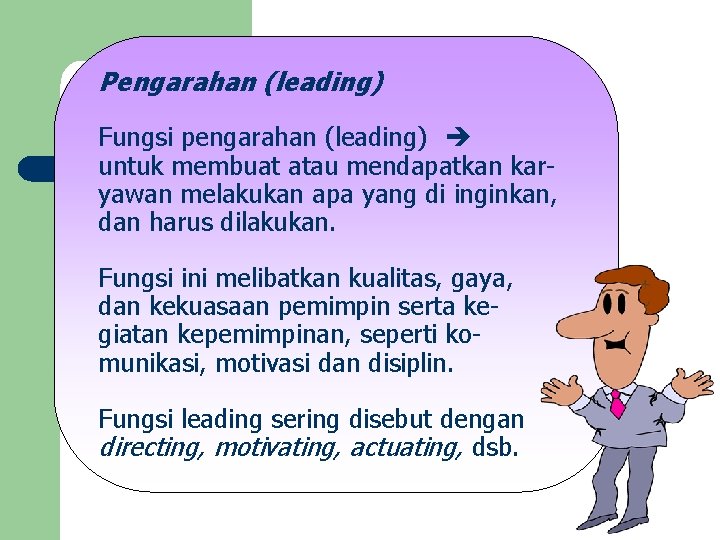 Pengarahan (leading) Fungsi pengarahan (leading) untuk membuat atau mendapatkan karyawan melakukan apa yang di