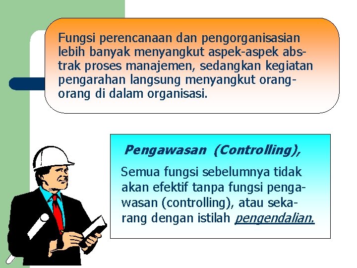 Fungsi perencanaan dan pengorganisasian lebih banyak menyangkut aspek-aspek abstrak proses manajemen, sedangkan kegiatan pengarahan